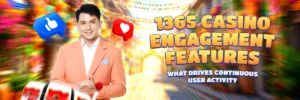 1365 casino engagement features what drives continuous user activity